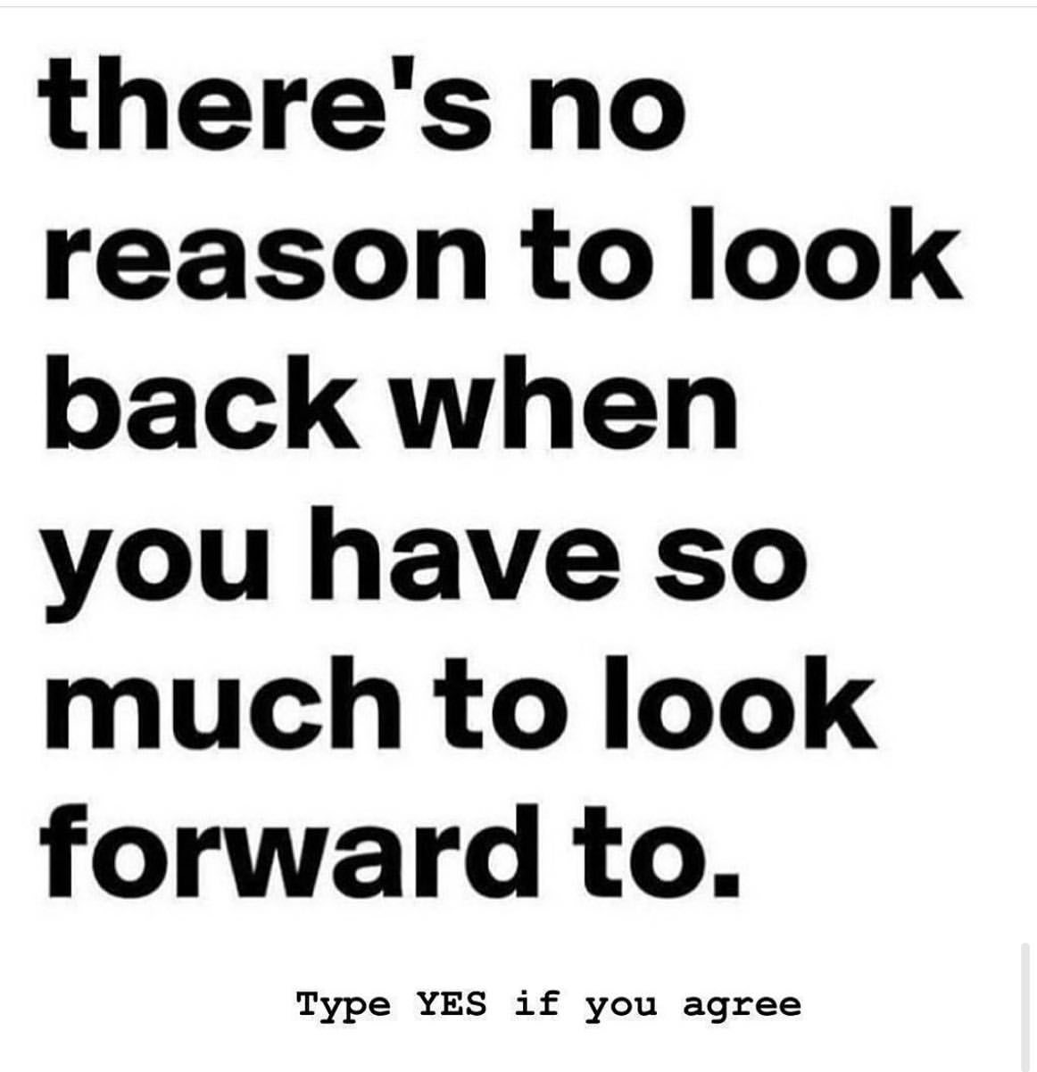 There's no reason to look back when you have so much to look forward to.