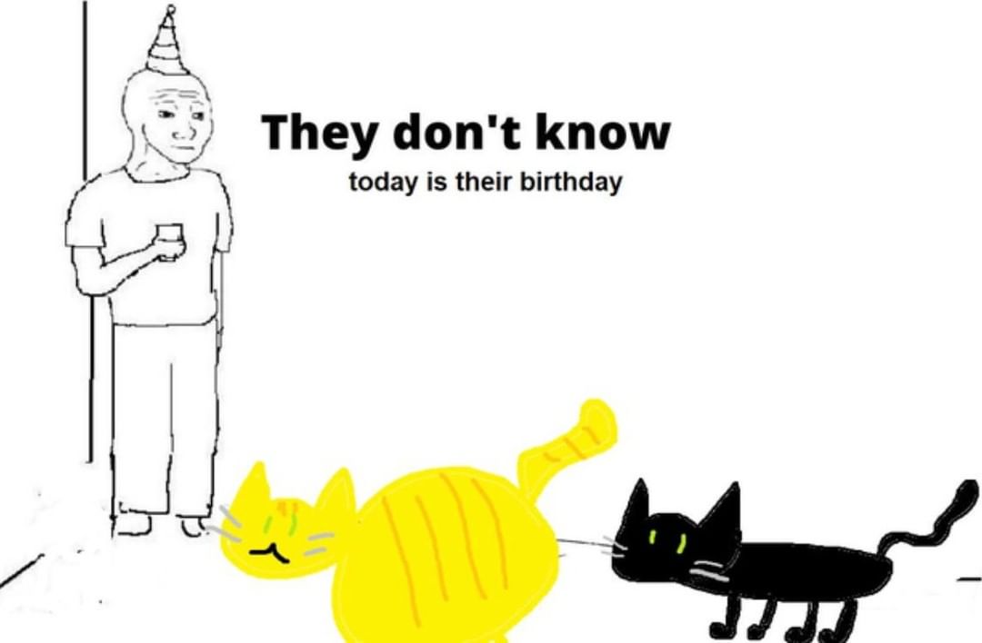 They don't know today is their birthday.