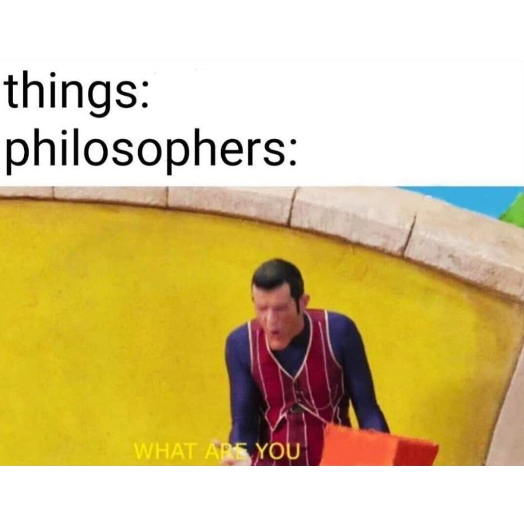 Things: Philosophers: What are you.