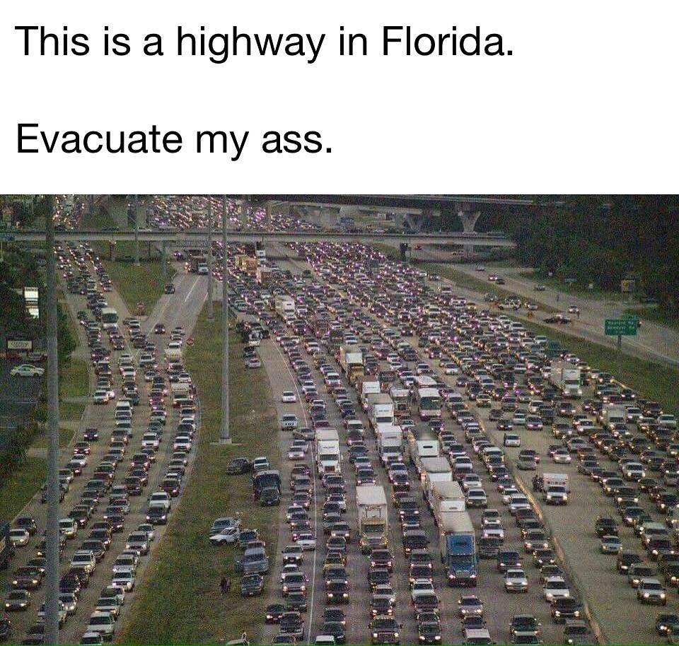 This is a highway in Florida. Evacuate my ass.