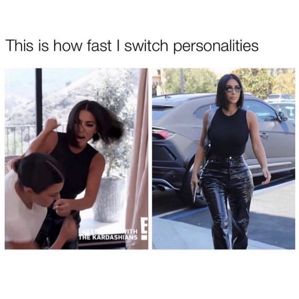 This is how fast I switch personalities.