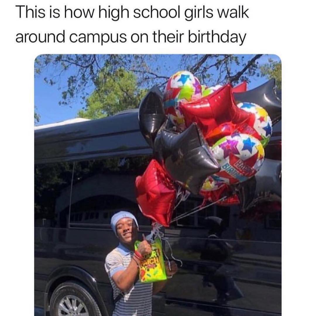 This is how high school girls walk around campus on their birthday.