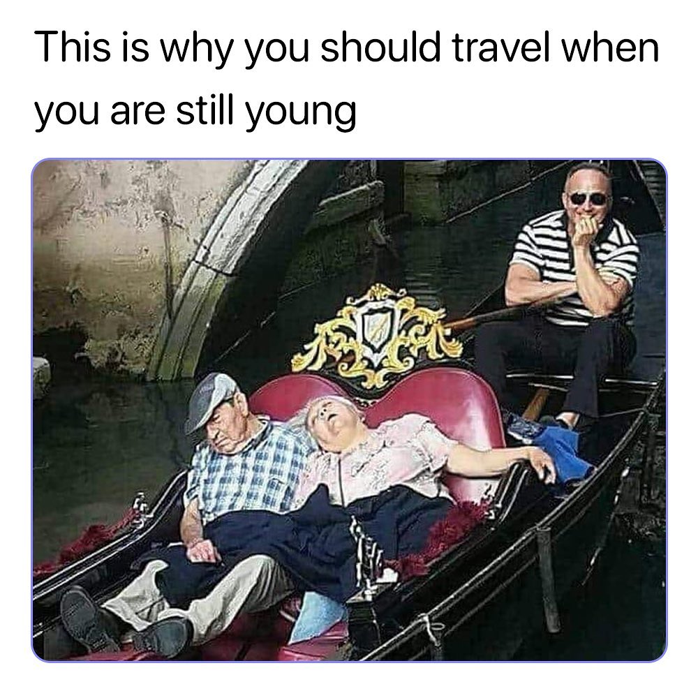 This is why you should travel when you are still young.