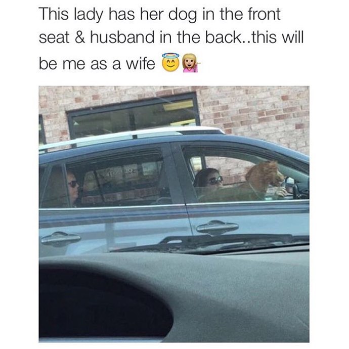 This lady has her dog in the front seat & husband in the back... this will be me as a wife.