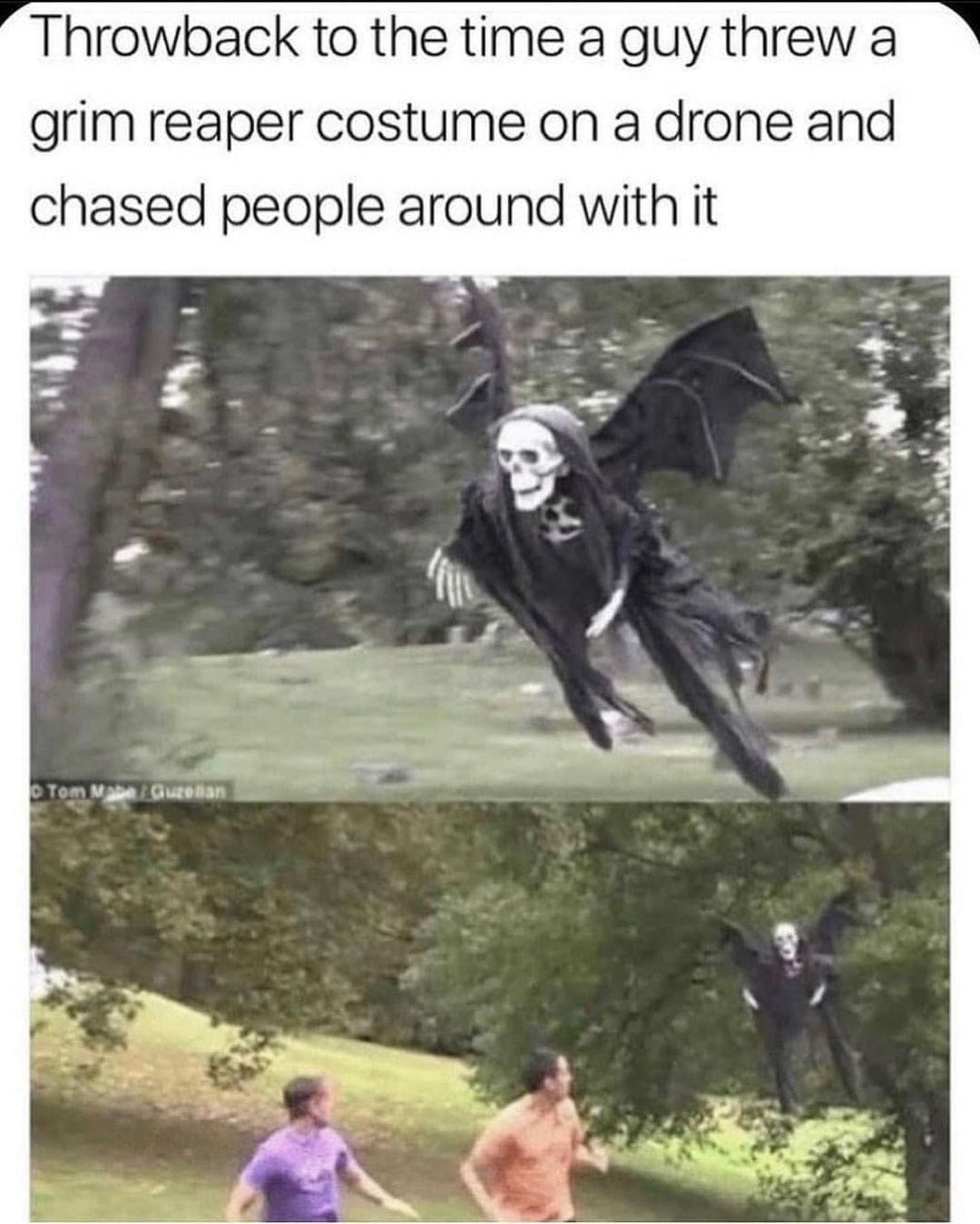 Throwback to the time a guy threw a grim reaper costume on a drone and chased people around with it.