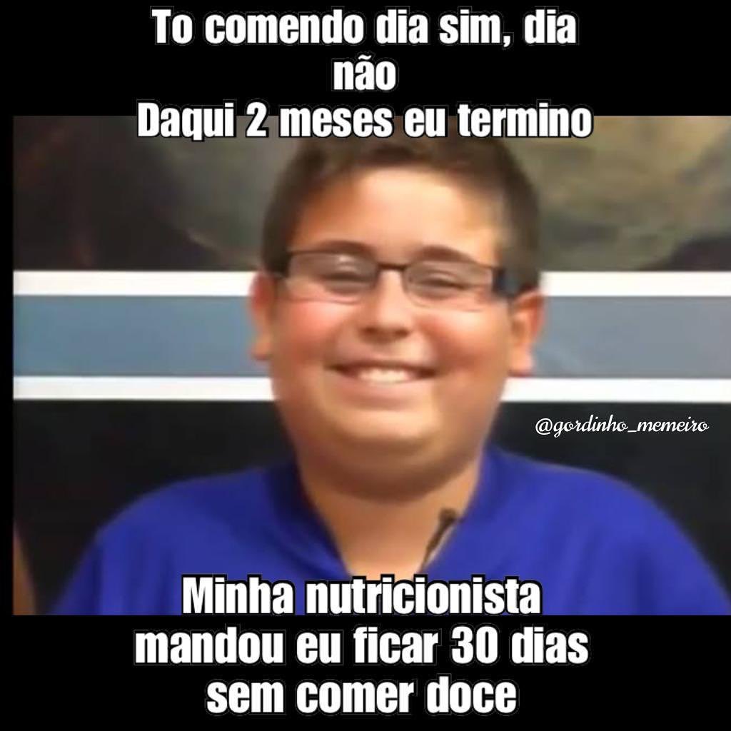 To comendo dia sim, dia não. Daqui 2 meses eu termino. Minha nutricionista mandou eu ficar 30 dias sem comer doce.