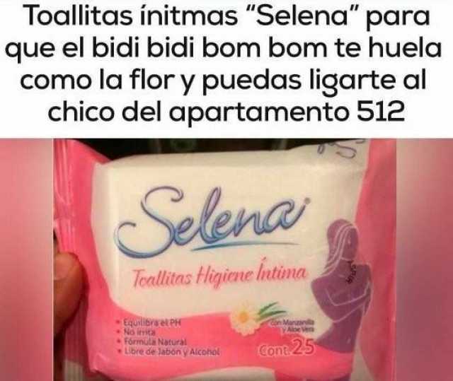 Toallitas íntimas"Selena" para que el bidi bidi bom bom te huela como la flor y puedas ligarte al chico del apartamento 512.