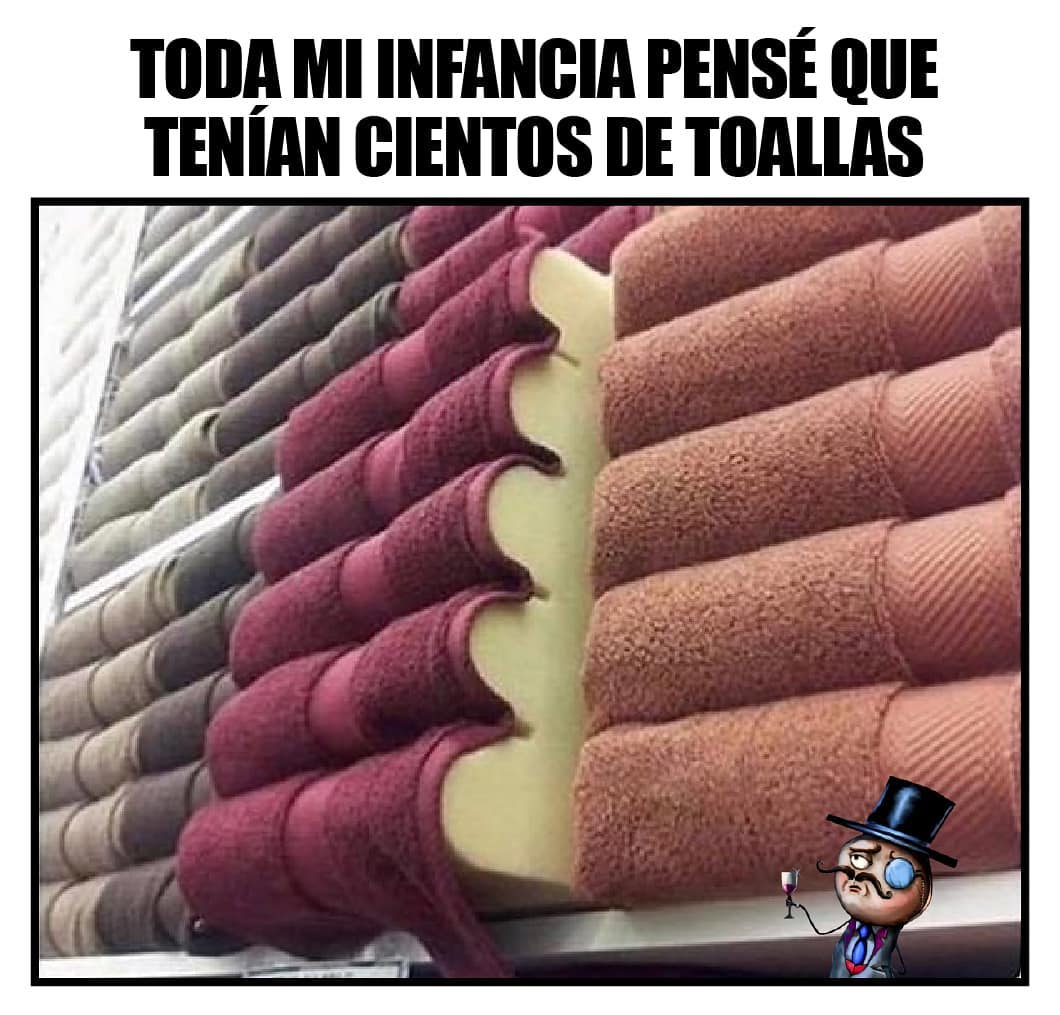 Toda mi infancia pensé que tenían cientos de toallas.