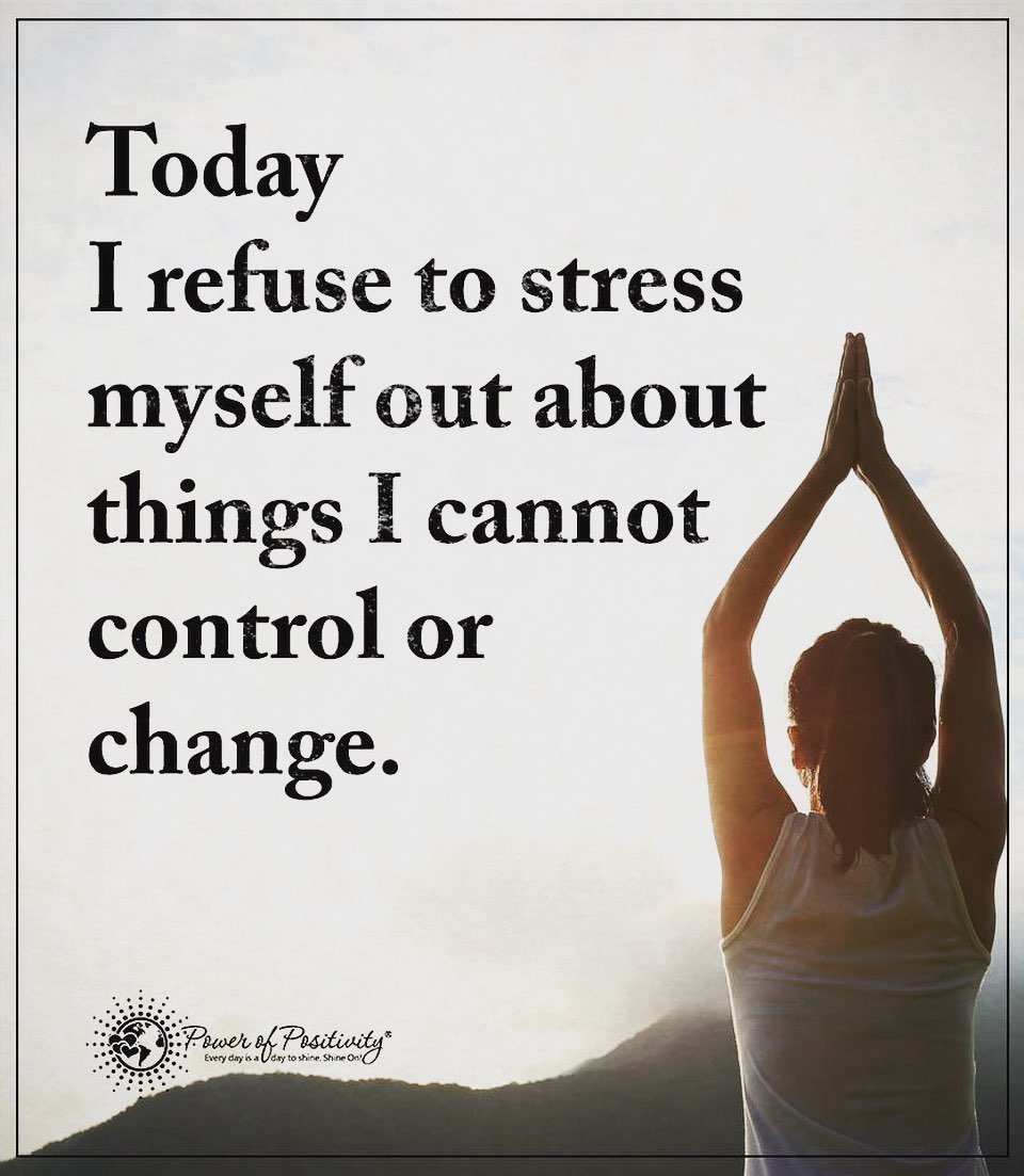 Today I refuse to stress myself cut about things I cannot control or change.