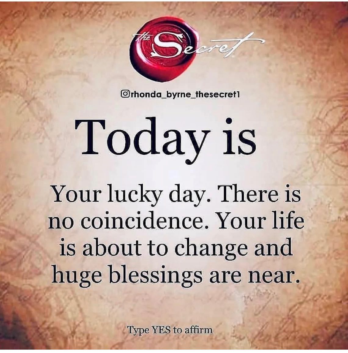 Today is your lucky day. There is no coincidence. Your life is about to change and huge blessings are near. Type yes to affirm.