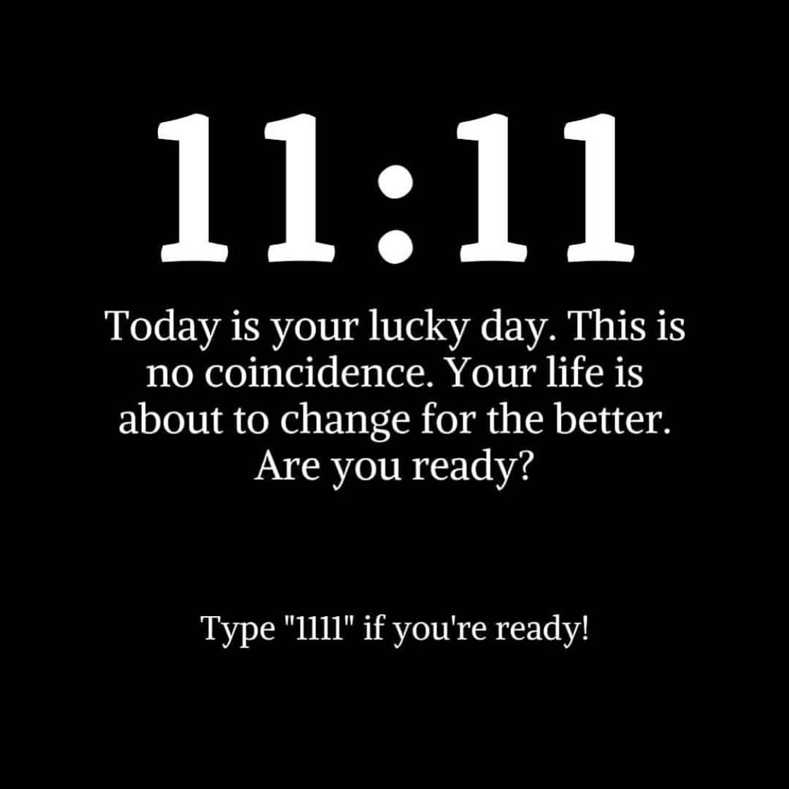 Today is your lucky day. This is no coincidence. Your life is about to change for the better. Are you ready?