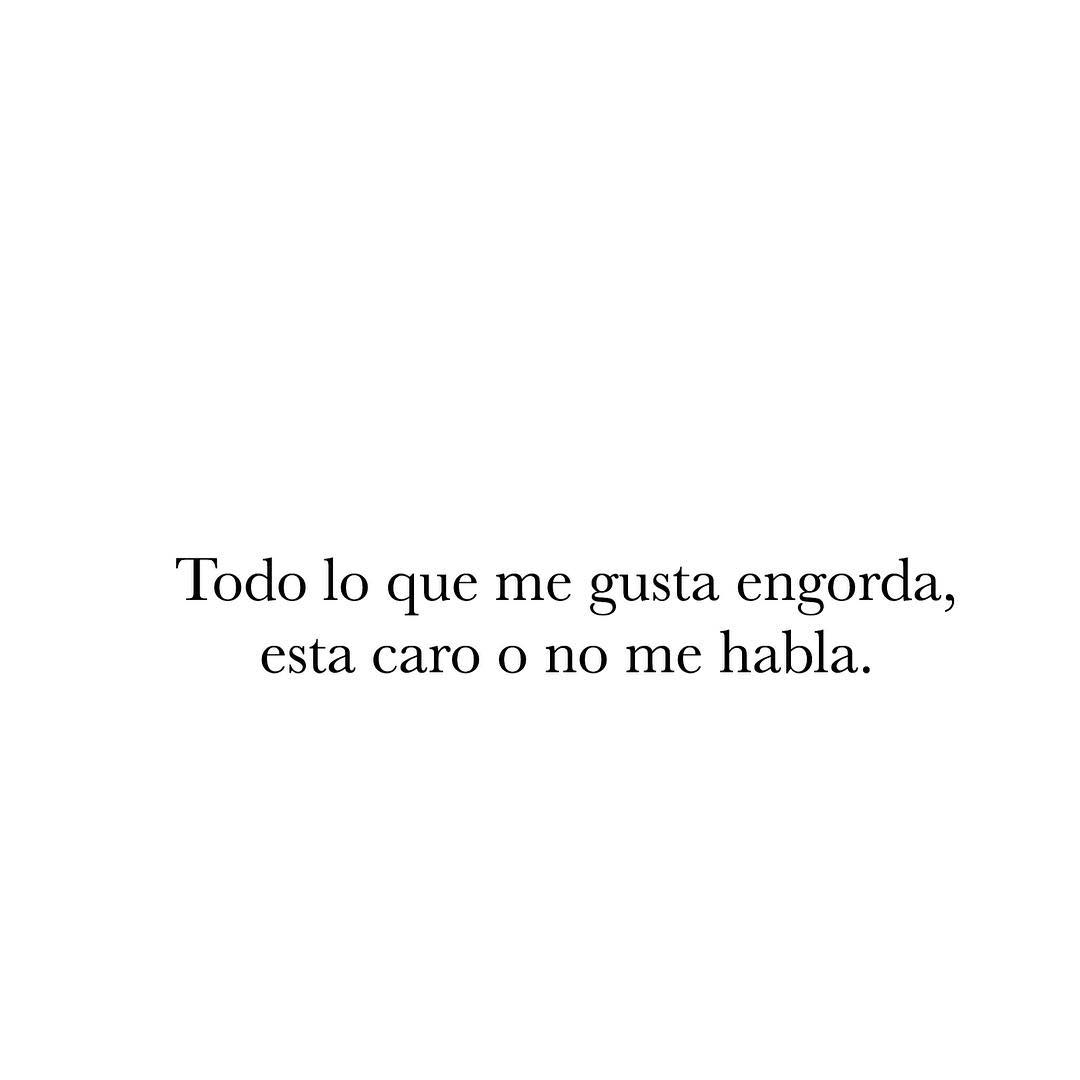 todo-lo-que-me-gusta-engorda-esta-caro-o-no-me-habla-frases