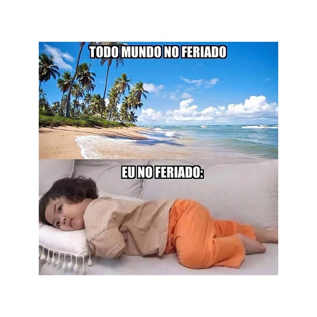 Todo mundo no feriado. / Eu no feriado: