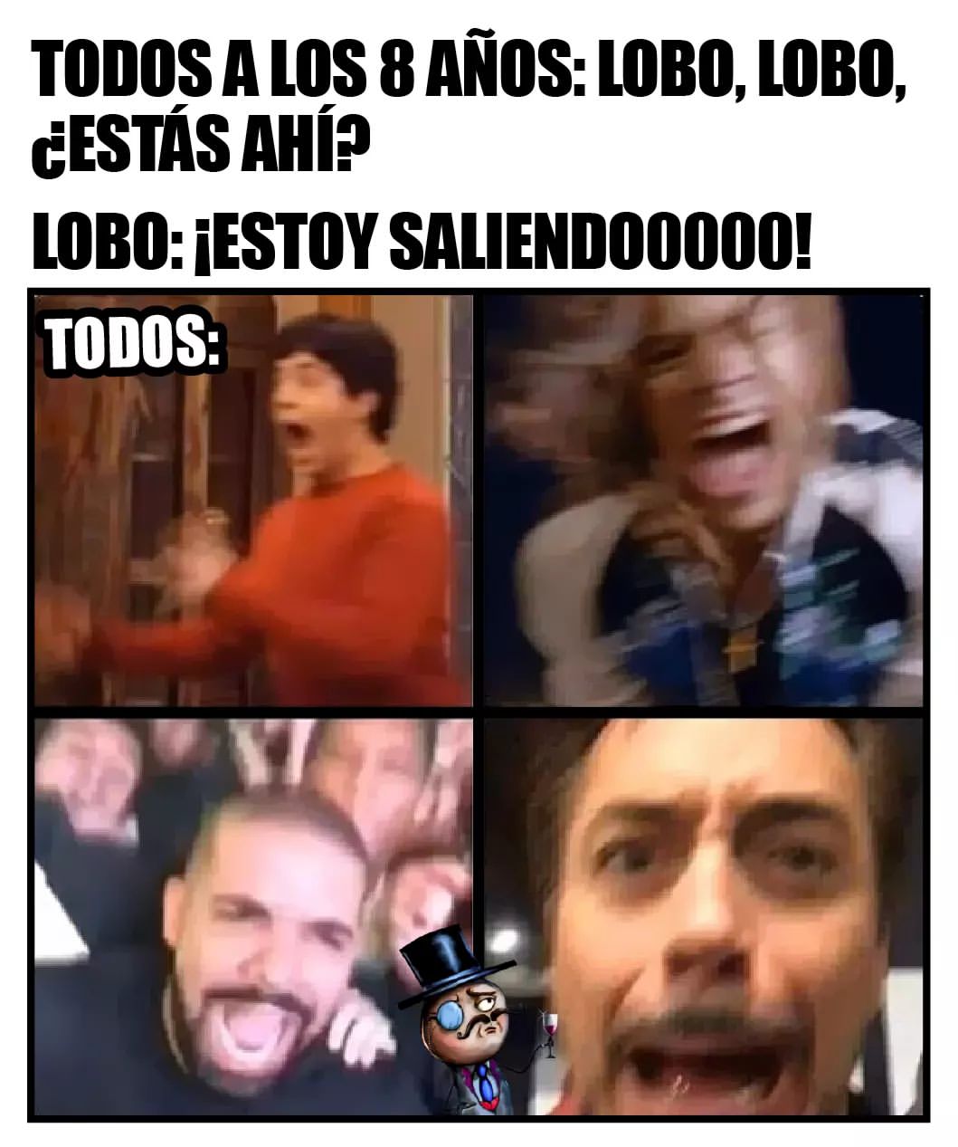 Todos a los 8 años: Lobo, lobo, ¿estás ahí? Lobo: ¡Estoy saliendooooo! Todos: