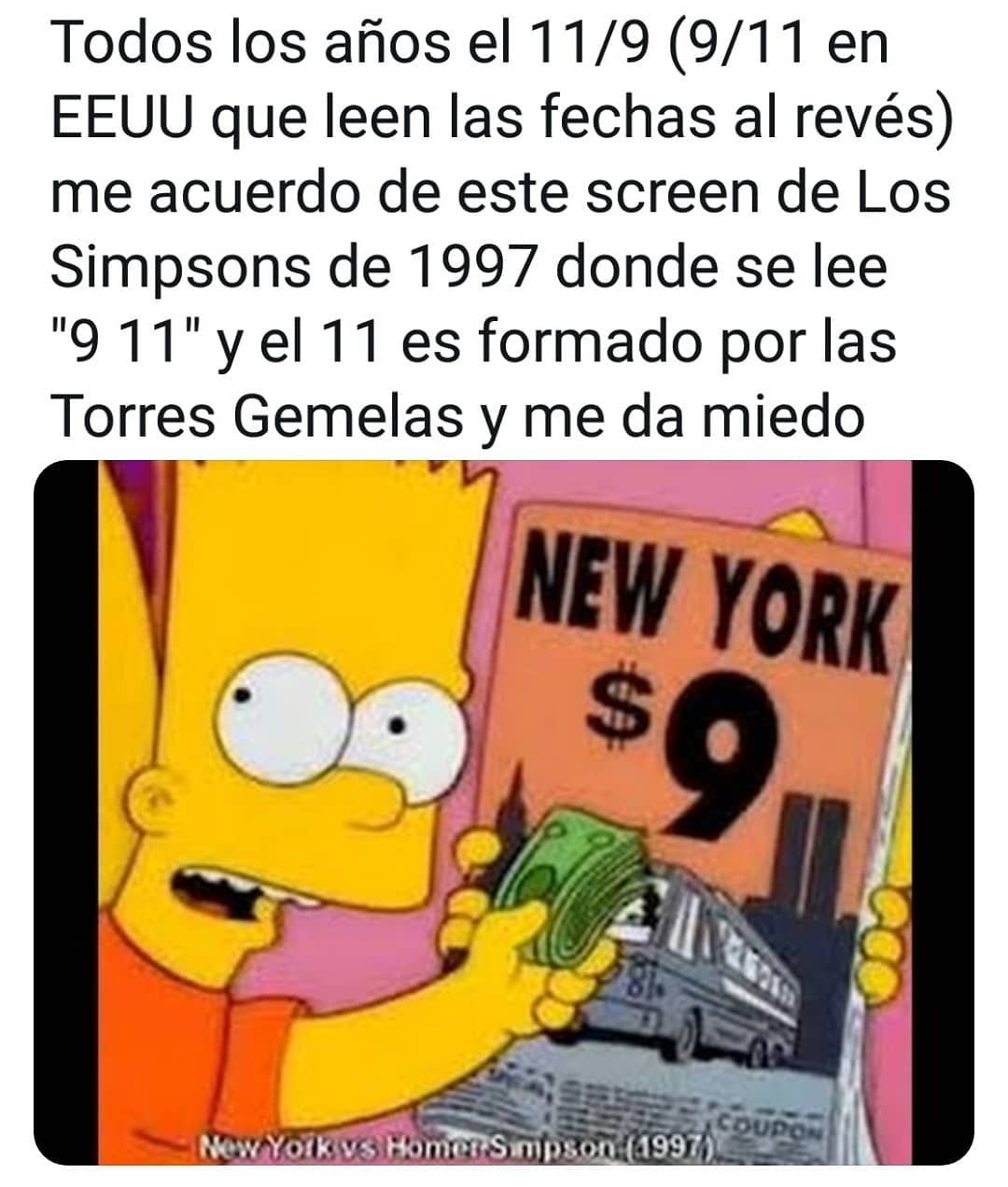 Todos los años el 11/9 (9/11 en EEUU que leen las fechas al revés) me acuerdo de este screen de Los Simpsons de 1997 donde se lee "9 11" y el 11 es formado por las Torres Gemelas y me da miedo.