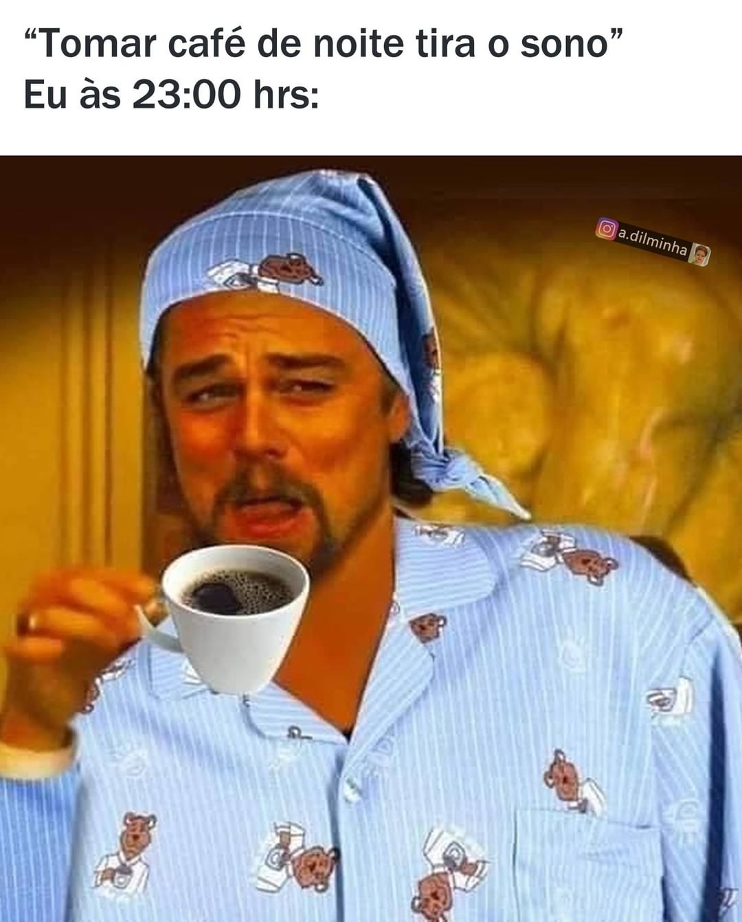 "Tomar café de noite tira o sono".  Eu às 23:00 hrs: