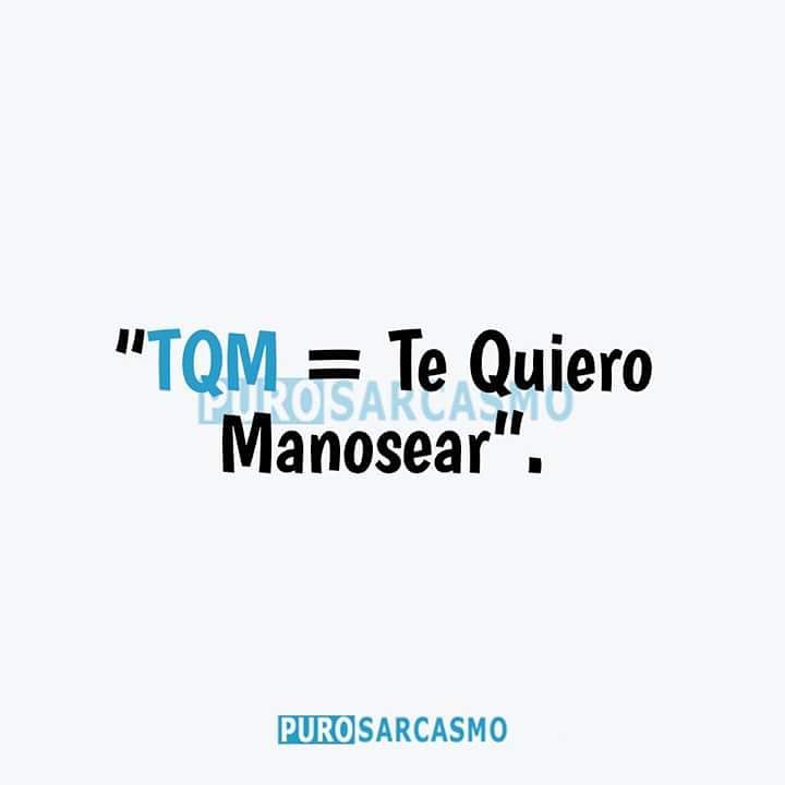 "TQM = Te Quiero Manosear".