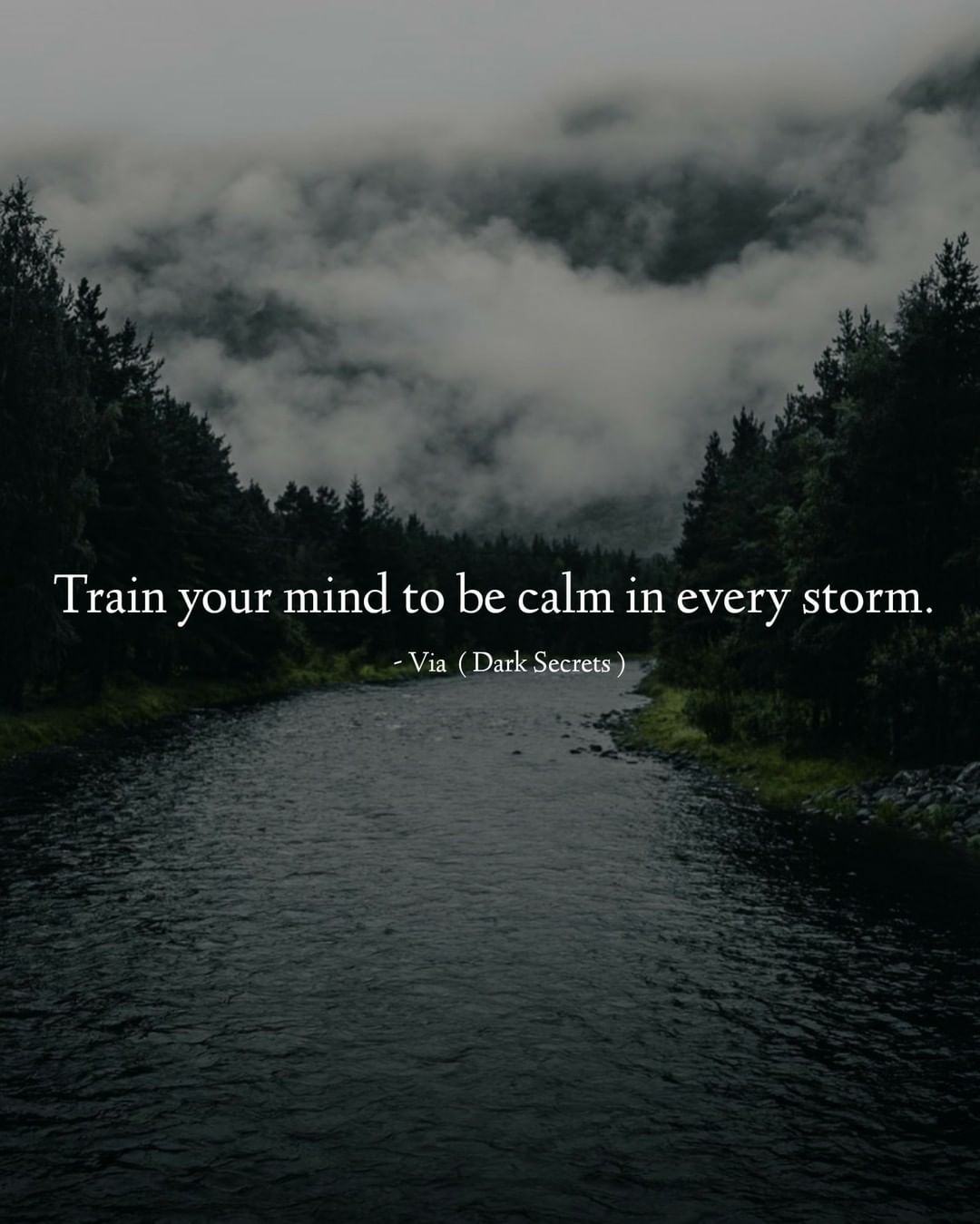 Train your mind to be calm in every storm.