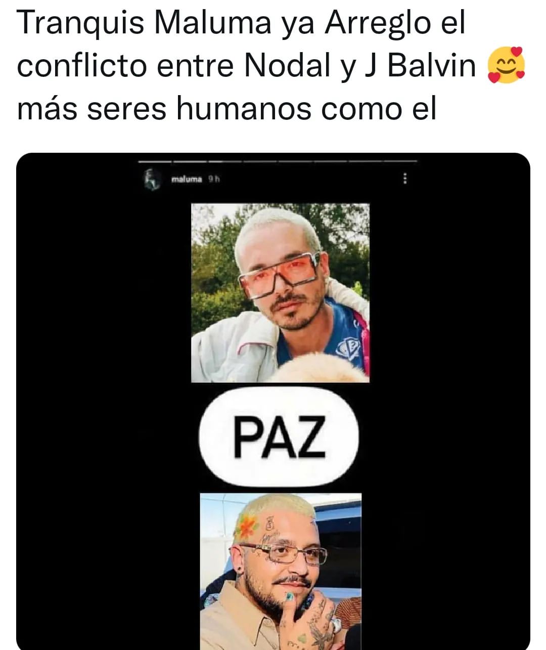 Tranquis Maluma ya arreglo el conflicto entre Nodal y J Balvin más seres humanos como el. Paz.