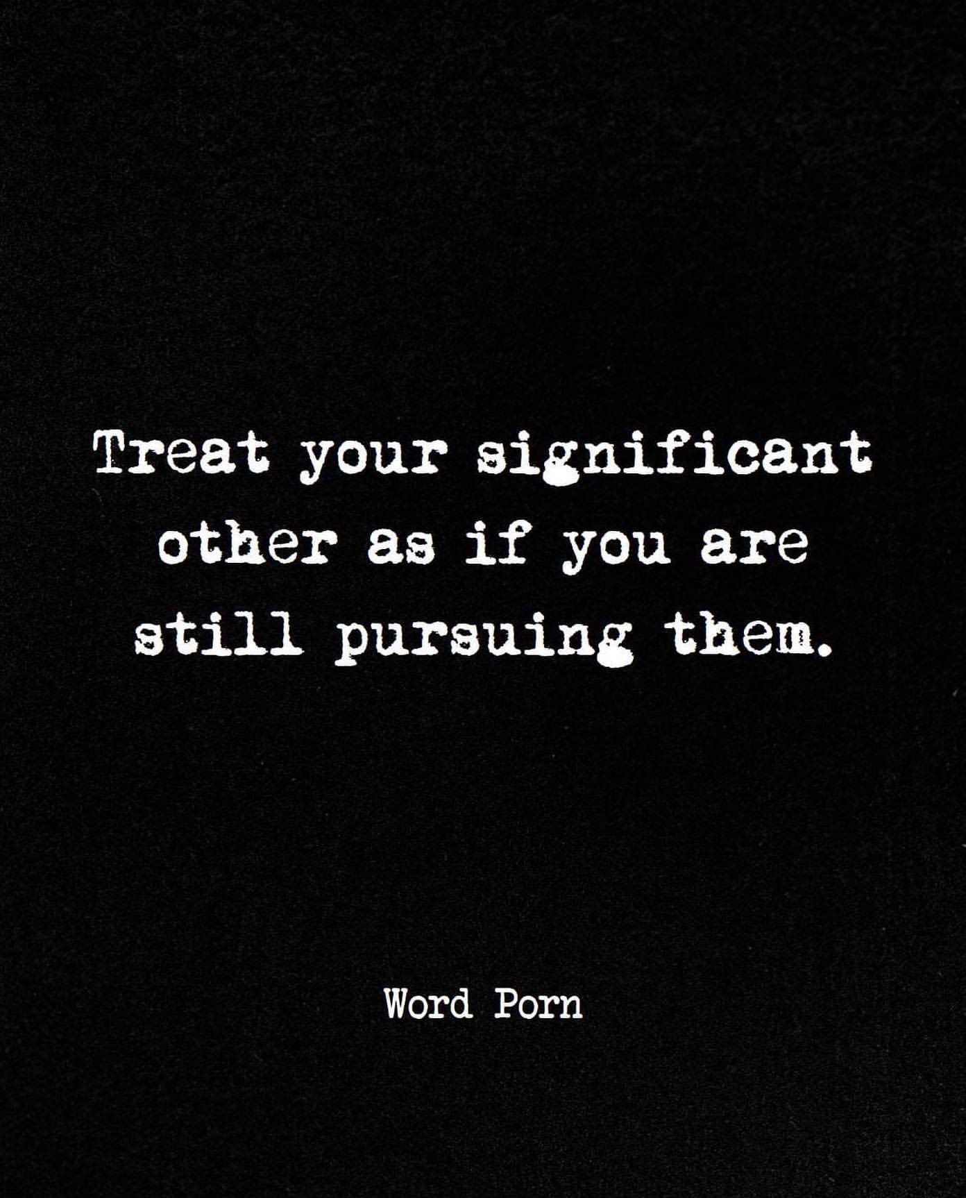 Treat your significant other as if you are still pursuing them.