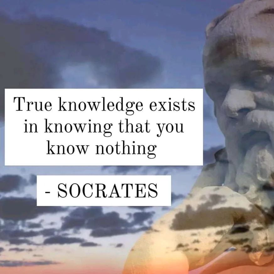 True knowledge exists in knowing that you know nothing. Socrates.