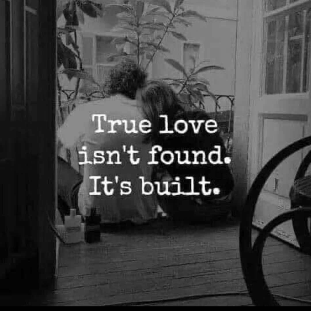 True love isn't found. It's built.