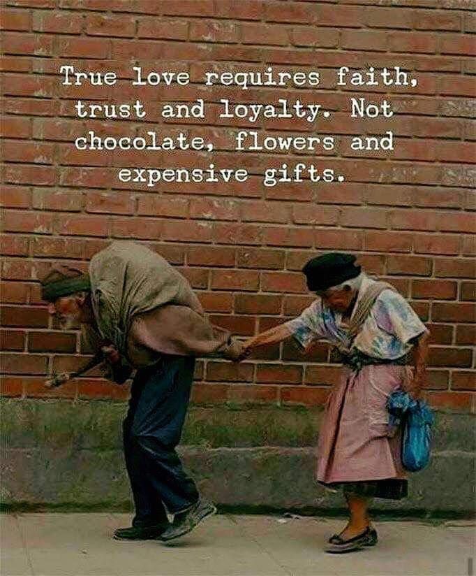 True love requires faith, trust and loyalty. Not chocolates, flowers and expensive gifts.