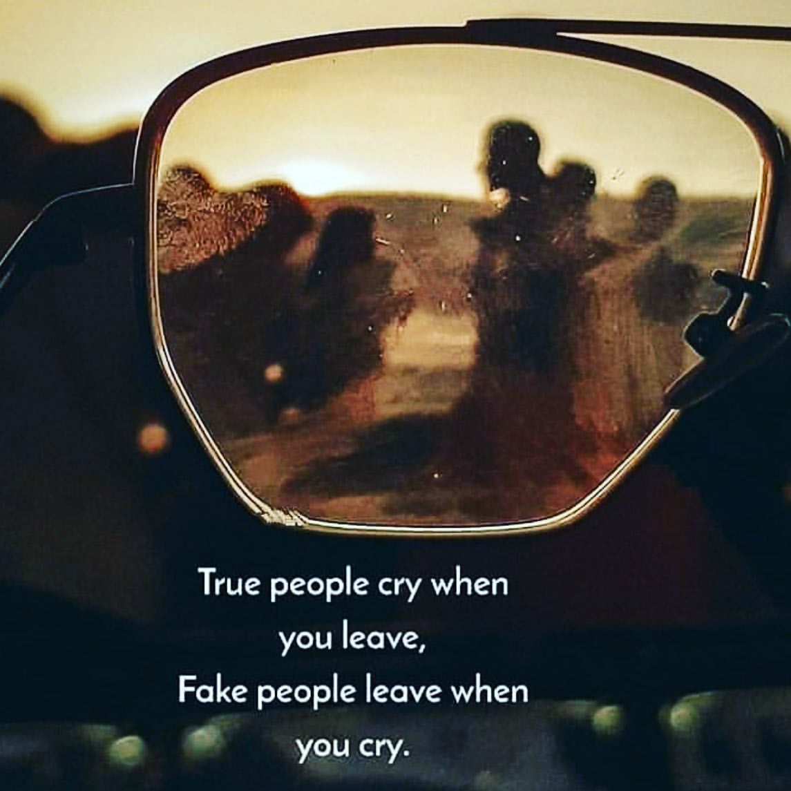 True people cry when you leave, fake people leave when you cry.