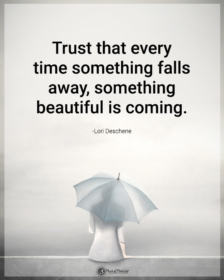 Trust that every time something falls away, something beautiful is coming. Lori Deschene.
