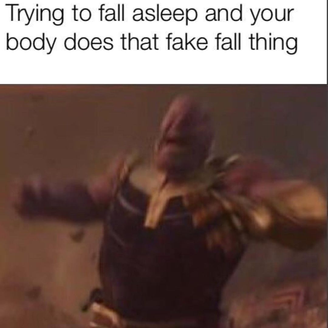 Trying to fall asleep and your body does that fake fall thing.