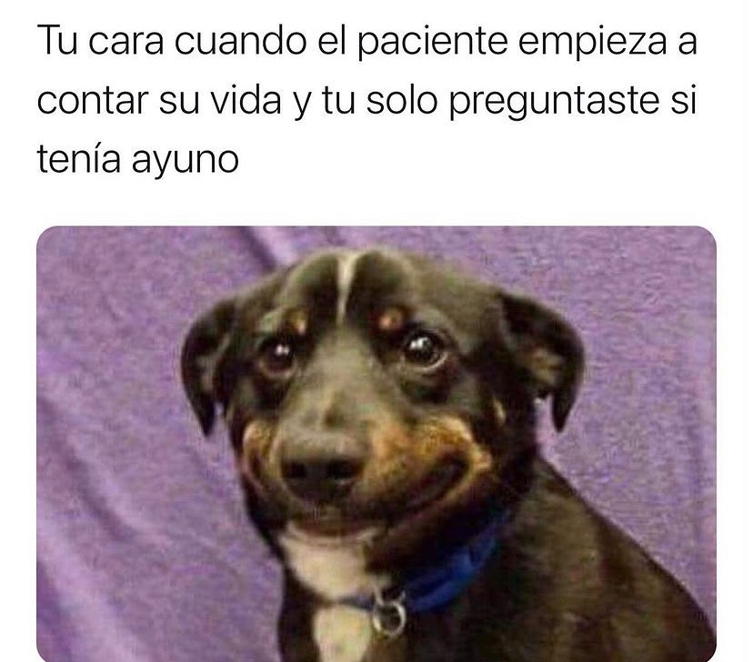 Tu cara cuando el paciente empieza a contar su vida y tú solo preguntaste si tenía ayuno.