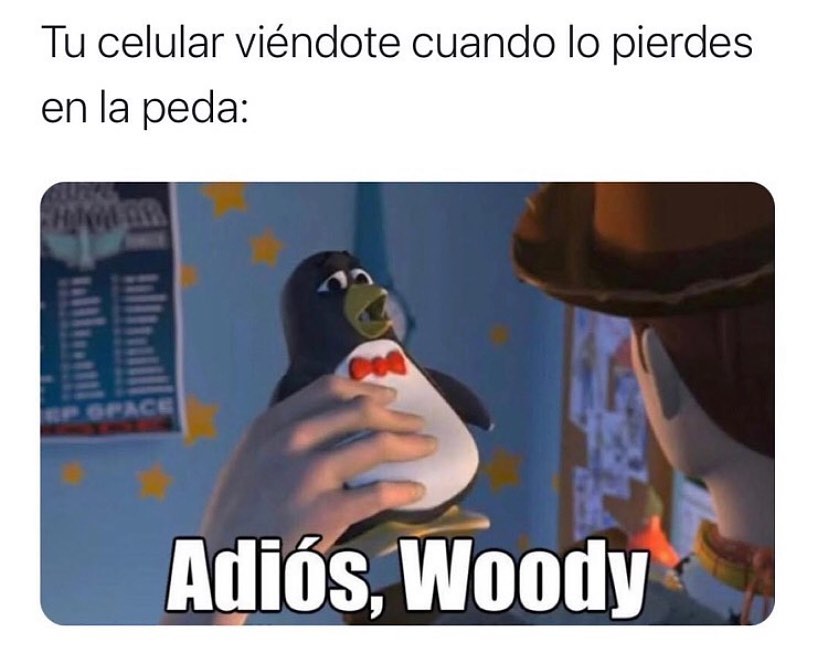 Tu celular viéndote cuando lo pierdes en la peda: Adiós, Woody.