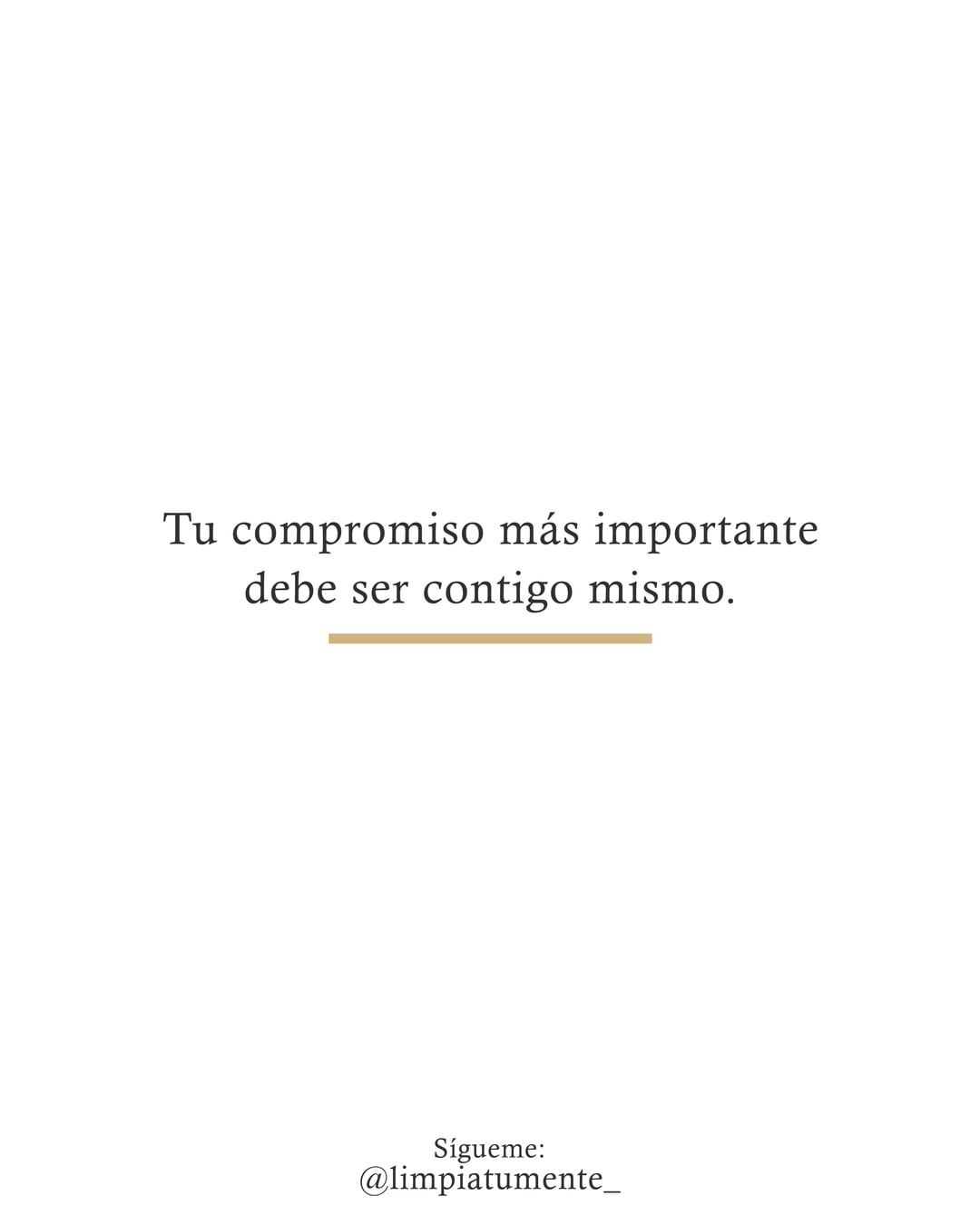 Tu compromiso más importante debe ser contigo mismo. - Frases