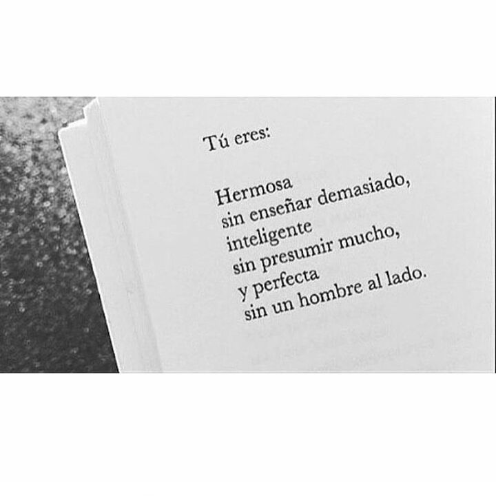 Tú eres: Hermosa sin enseñar demasiado, inteligente sin presumir mucho, y  perfecta sin un hombre al lado. - Frases