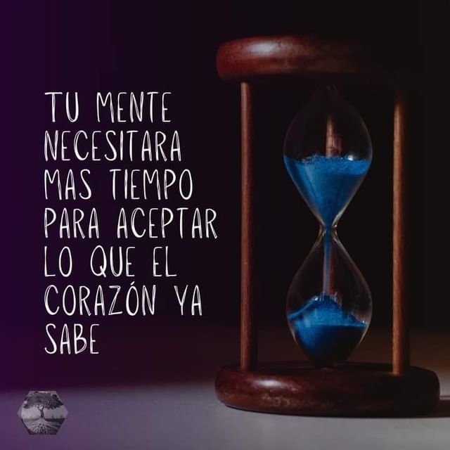 Tu mente necesitará más tiempo para aceptar lo que el corazón ya sabe.