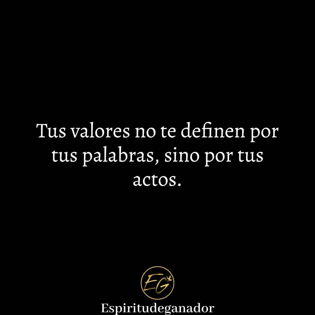 Tus valores no te definen por tus palabras, sino por tus actos.