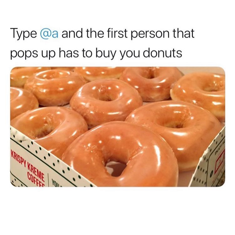 Type @a and the first person that pops up has to buy you donuts.