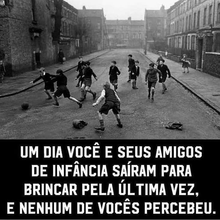 Um Dia Voc E Seus Amigos De Inf Ncia Sa Ram Para Brincar Pela Ltima