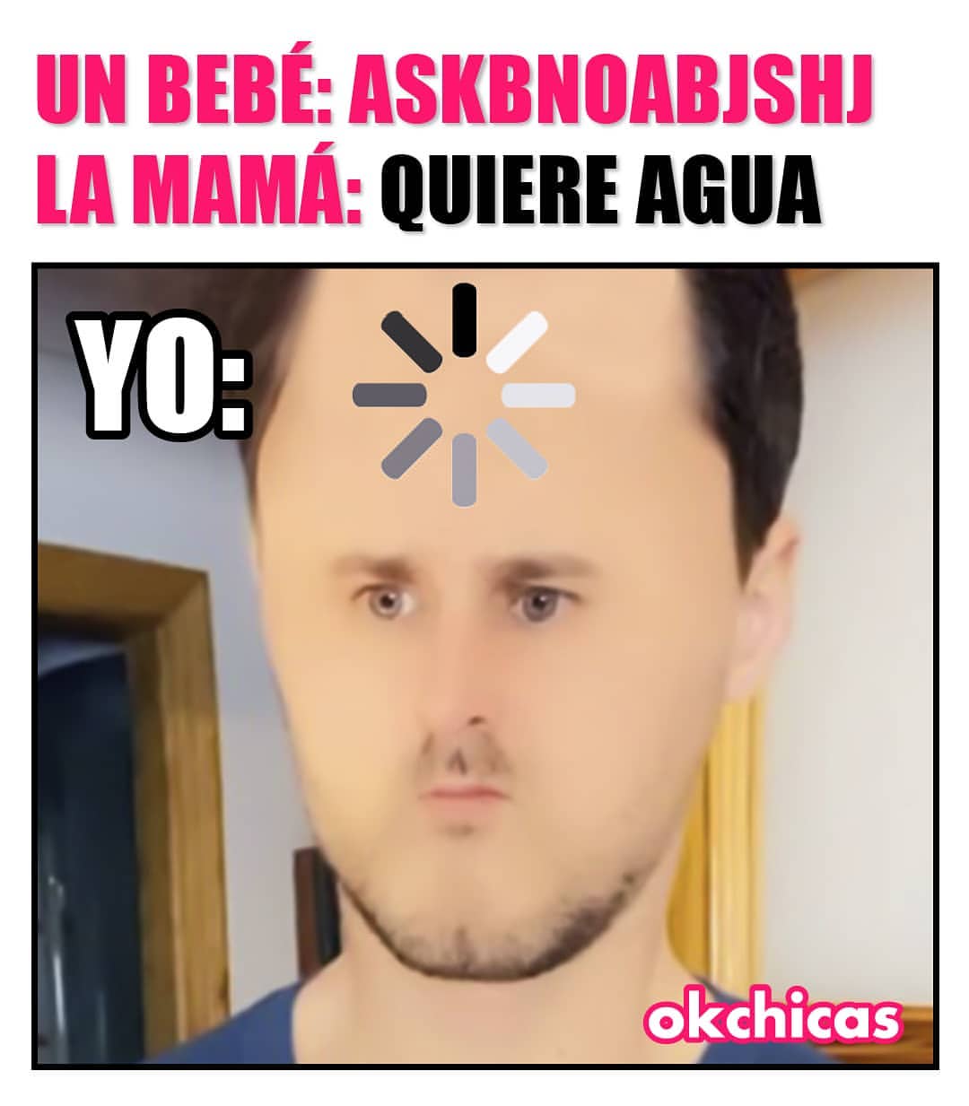 Un bebé Askbnoabjshj. La mamá Quiere agua. Yo Memes