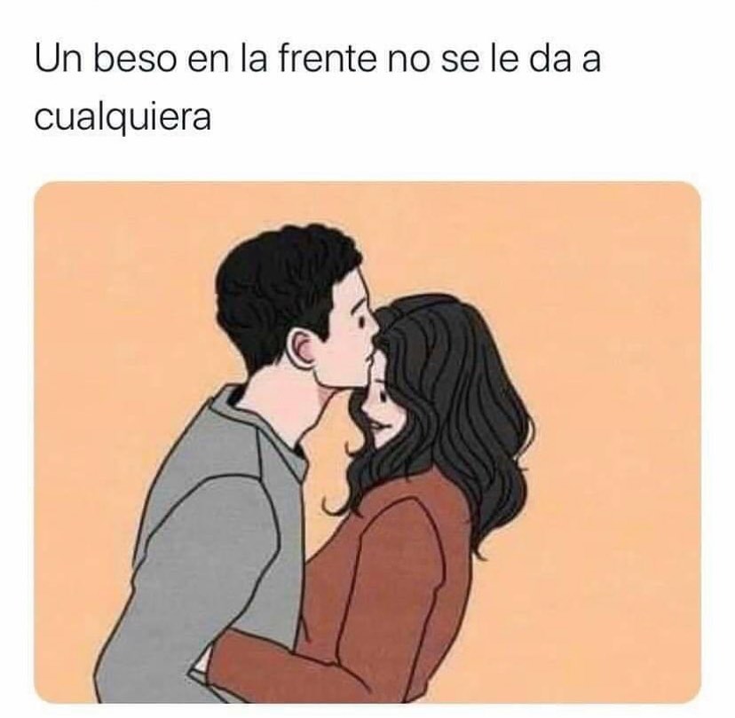 Un beso en la frente no se le da a cualquiera.