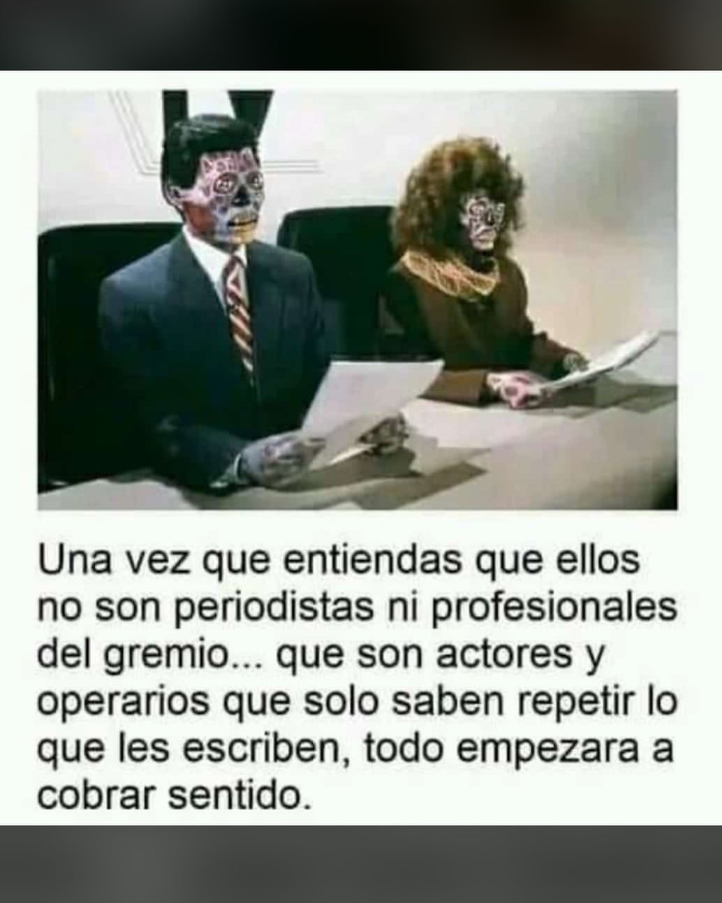 Una vez que entiendas que ellos no son periodistas ni profesionales del gremio... que son actores y operarios que solo saben repetir lo que les escriben, todo empezara a cobrar sentido.