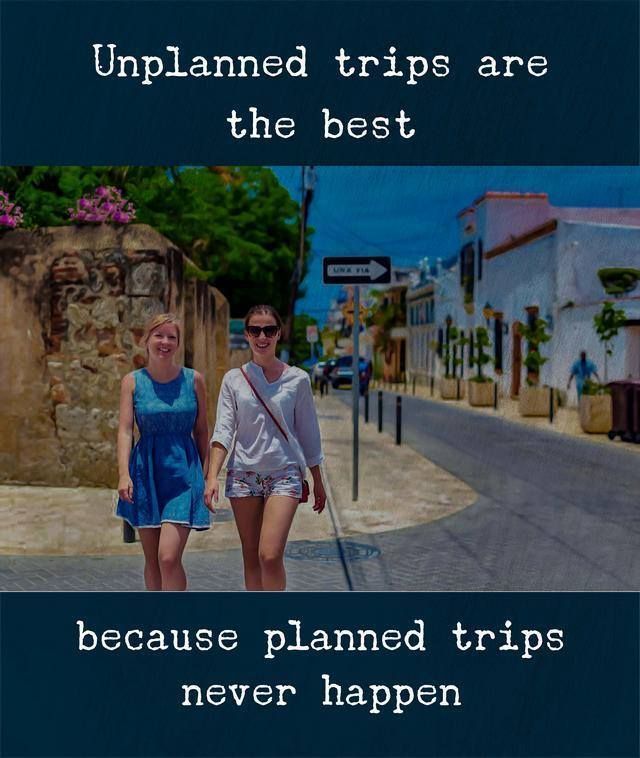 unplanned trips are best because planned