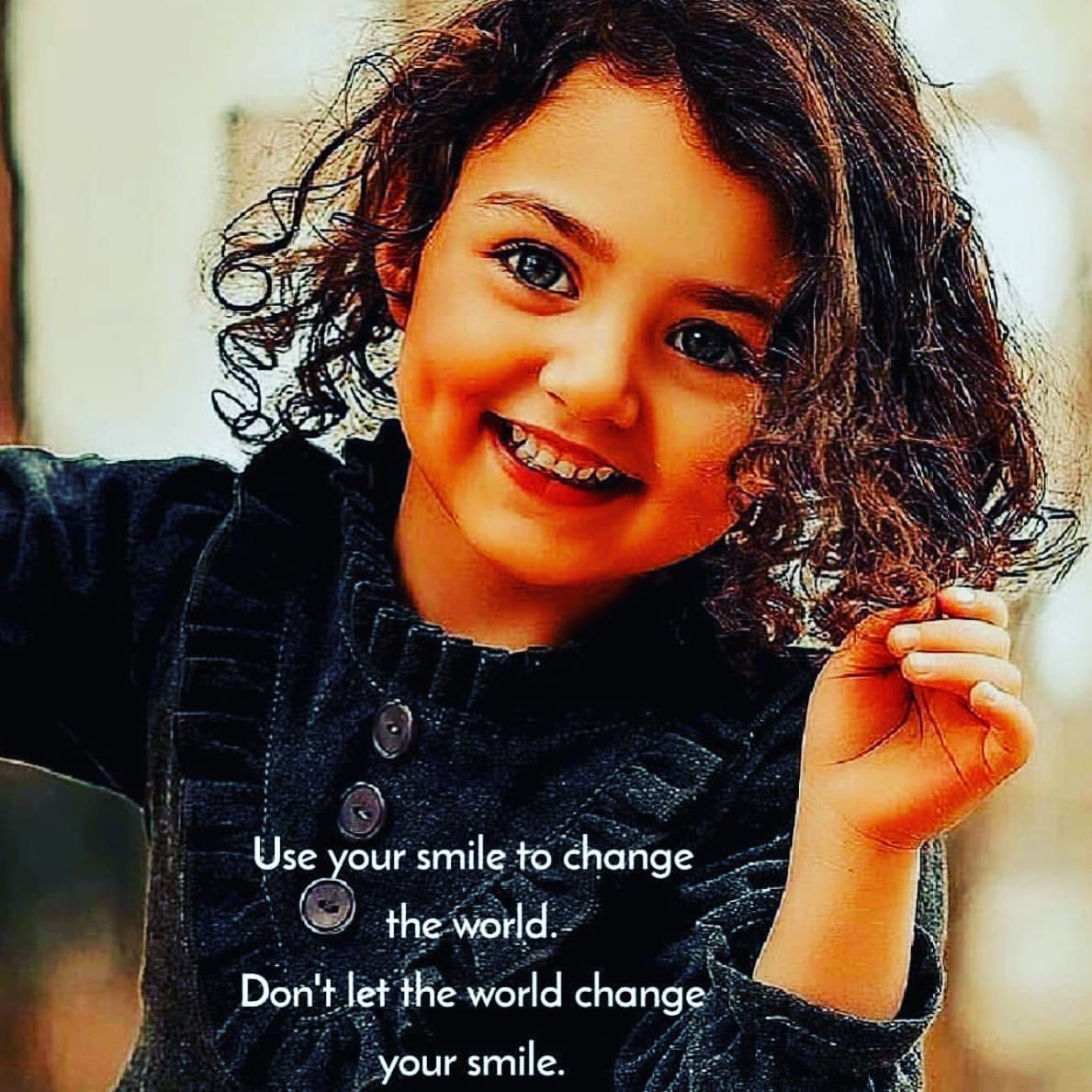 Use our smile to change the world. Don't let the world change your smile.