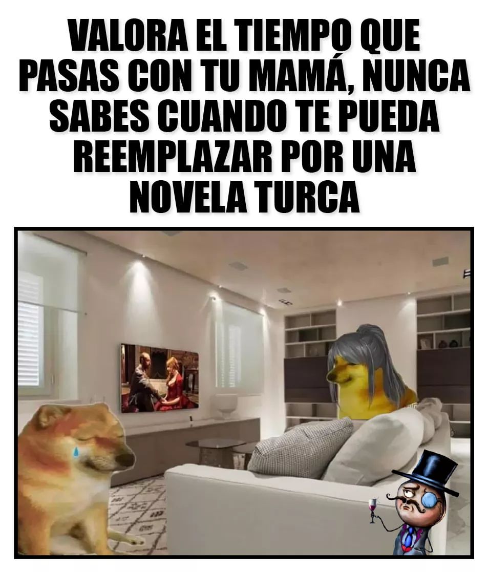 Valora El Tiempo Que Pasas Con Tu Mama Nunca Sabes Cuando Te Pueda Reemplazar Por Una Novela 7400