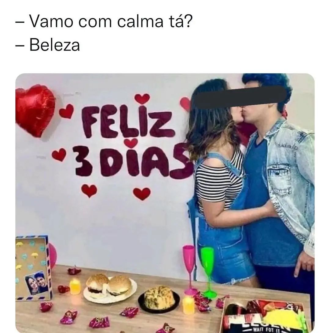 Vamo com calma tá?  Beleza.  Feliz 3 dias.