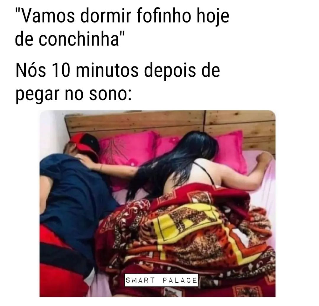 "Vamos dormir fofinho hoje de conchinha". Nós 10 minutos depois de pegar no sono: