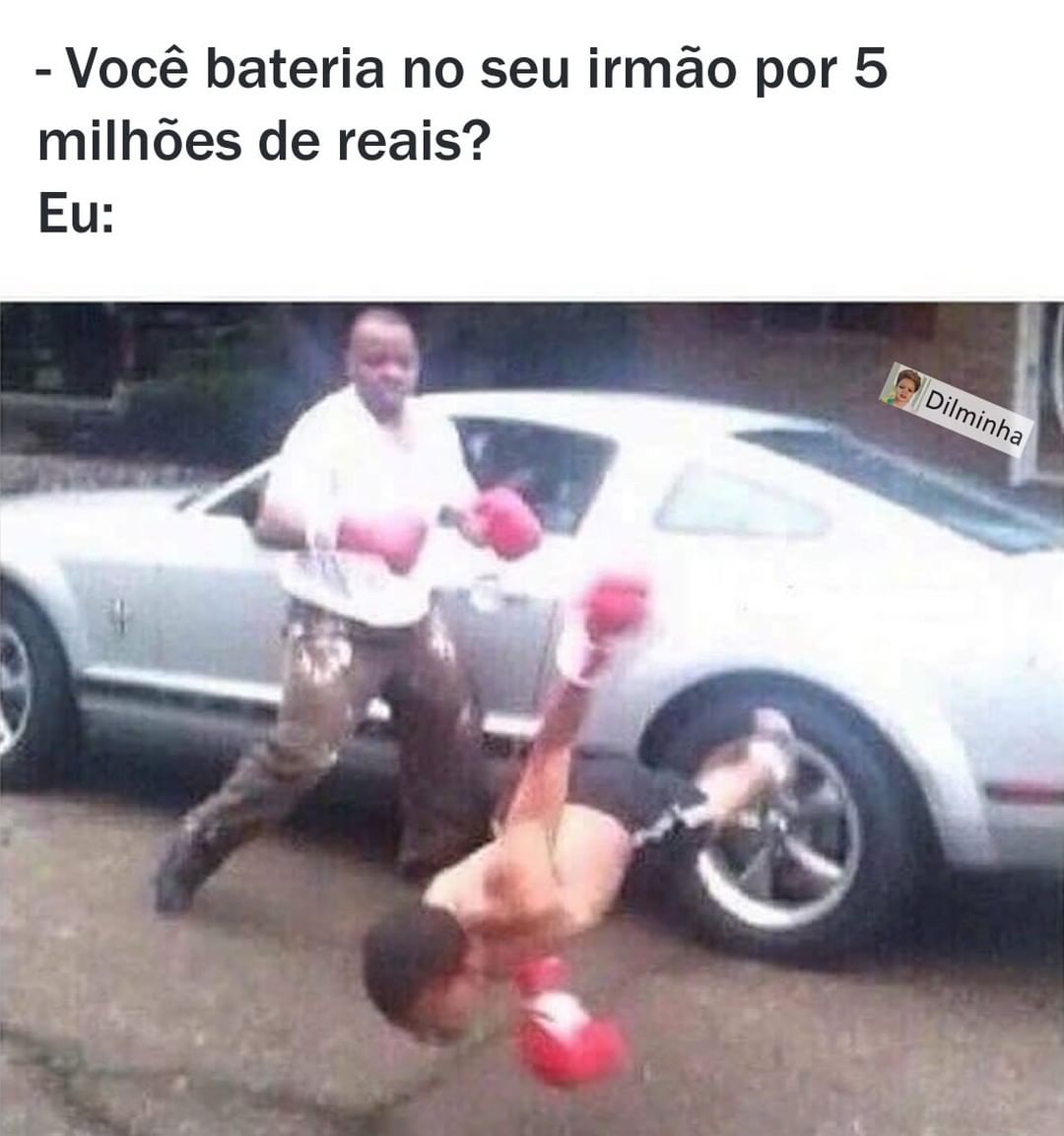 Você bateria no seu irmão por 5 milhões de reais? Eu: