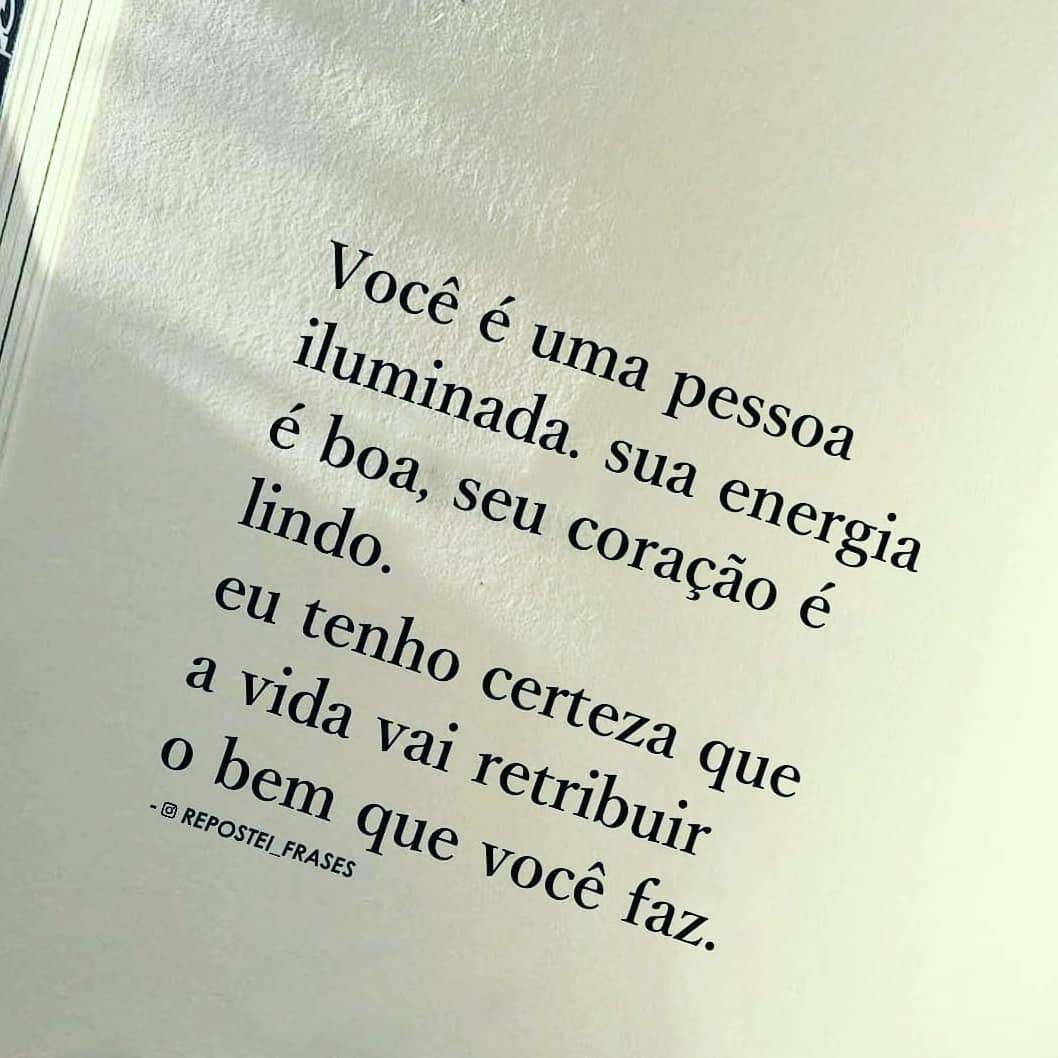 Você é Uma Pessoa Iluminada Sua Energia é Boa Seu Coração é Lindo Eu Tenho Certeza Que A Vida 0078