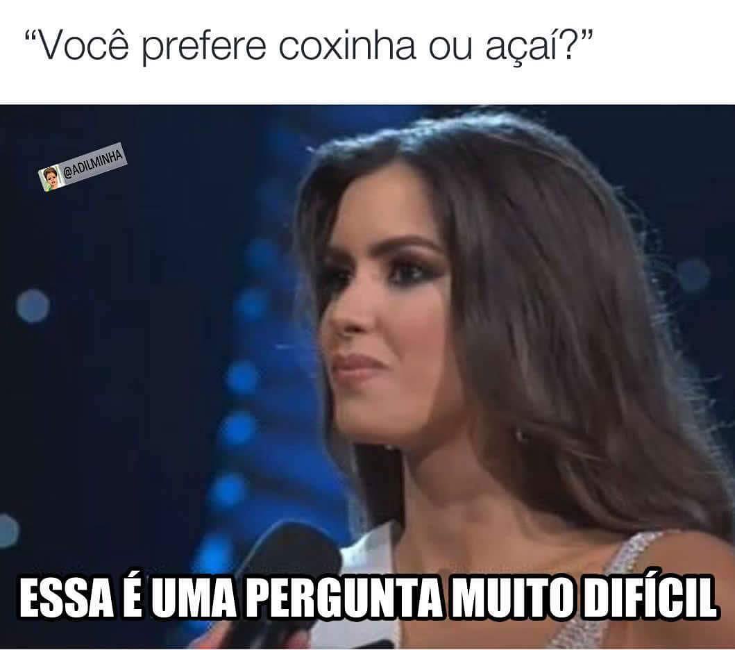 "Você prefere coxinha ou açaí?" Essa é uma pergunta muito difícil.