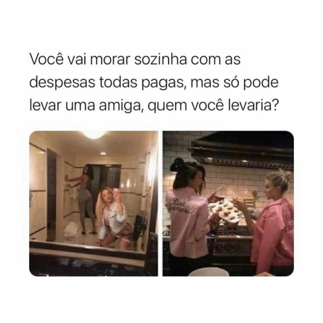 Voc Vai Morar Sozinha Com As Despesas Todas Pagas Mas S Pode Levar Uma Amiga Quem Voc